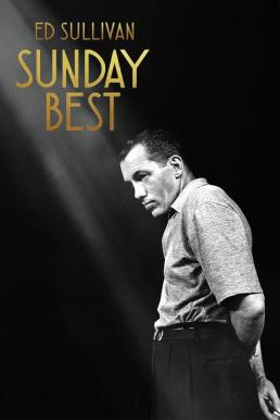 Sunday Best: The Untold Story of Ed Sullivan ซันเดย์เบสต์: เบื้องหลังชีวิตที่ไม่เคยเผยของเอ็ด ซัลลิแวน (2025) บรรยายไทย