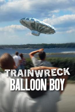 Trainwreck: Balloon Boy อภิมหาวายป่วง: บอลลูนบอย (2025) NETFLIX